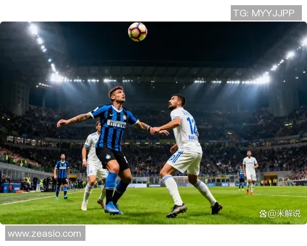 国米与米兰激战正酣比分直播全程跟踪精彩瞬间不容错过